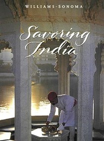 Savoring India: Recipes and Reflections on Indian Cooking (Williams-Sonoma: The Savoring Series)
