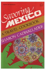 Savoring Mexico: A Travel Cookbook