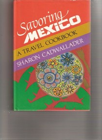 Savoring Mexico: A Travel Cookbook