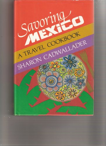 Savoring Mexico: A Travel Cookbook