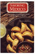 Savoring Mexico: Classic Recipes of Traditional Cuisine From All Regions Of Mexico