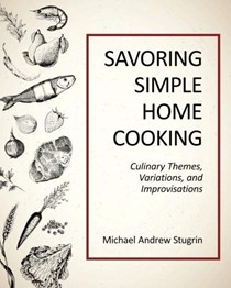 Savoring Simple Home Cooking: Culinary Themes, Variations, and Improvisations