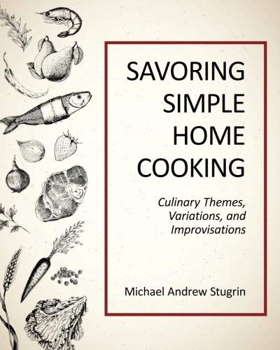 Savoring Simple Home Cooking: Culinary Themes, Variations, and Improvisations