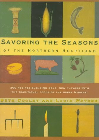 Savoring the Seasons of the Northern Heartland (Knopf Cooks American Series): 200 Recipes Blending Bold, New Flavors with the Traditional Foods of the Upper Midwest