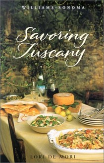 Savoring Tuscany (Williams-Sonoma Savoring series): Recipes and Reflections on Tuscan Cooking