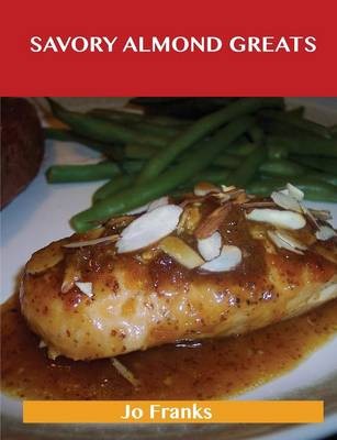 Savory Almond Greats: Delicious Savory Almond Recipes, The Top 61 Savory Almond Recipes