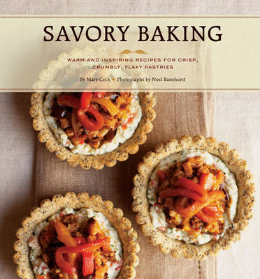 Savory Baking: Warm and Inspiring Recipes for Crisp, Crumbly, Flaky Pastries