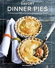 Savory Dinner Pies from Around the Globe: 70 Delicious Recipes from Around the World