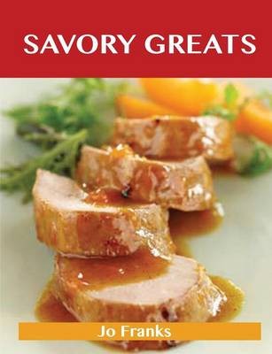 Savory Greats: Delicious Savory Recipes, The Top 100 Savory Recipes