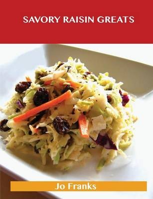 Savory Raisin Greats: Delicious Savory Raisin Recipes, The Top 63 Savory Raisin Recipes