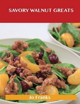 Savory Walnut Greats: Delicious Savory Walnut Recipes, The Top 58 Savory Walnut Recipes