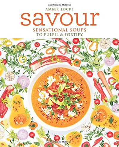 Savour: Sensational Soups to Fulfil & Fortify