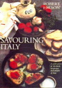 Savouring Italy: A Celebration of the Food, Landscape and People of Italy