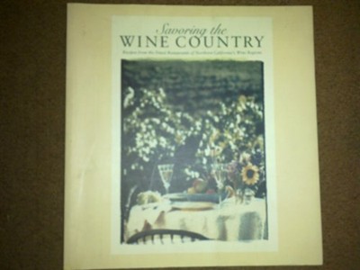 Savouring the Wine Country: Recipes from the Finest Restaurants of Northern California's Wine Regions