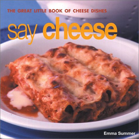 Say Cheese: The Great Little Book of Cheese Dishes