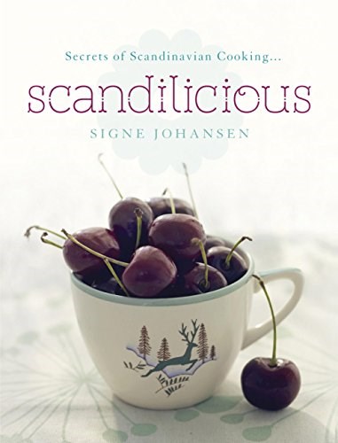 Scandilicious - Secrets of Scandinavian Cooking
