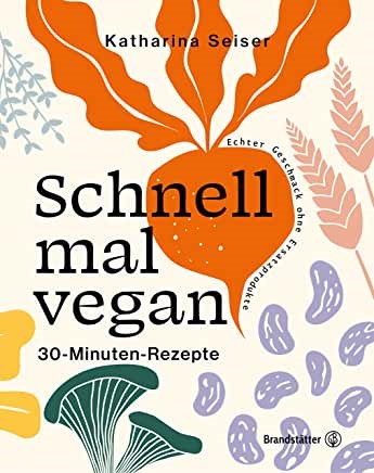 Schnell mal Vegan: 30-Minuten Rezepte