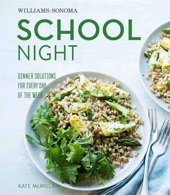 School Night - (Williams-Sonoma): Dinner Solutions for Every Day of the Week