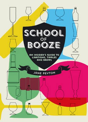 School of Booze: A Miscellany of Drinks, Tipples and Brews