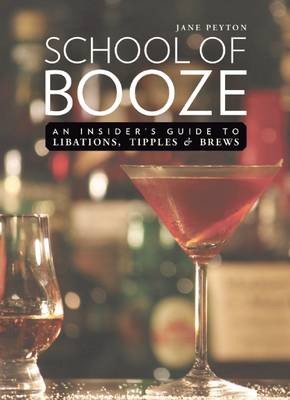 School of Booze: An Insider's Guide to Libations, Tipples, and Brews