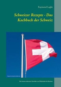 Schweizer Rezepte - Das Kochbuch Der Schweiz