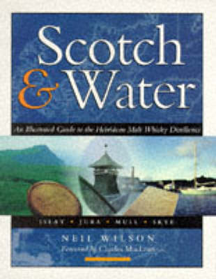Scotch and Water: Illustrated Guide to the Hebridean Malt Whisky Distilleries