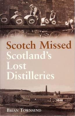 Scotch Missed: Scotland's Lost Distilleries