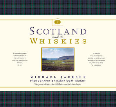 Scotland and Its Whiskies: The Great Whiskies, the Distilleries and Their Landscapes