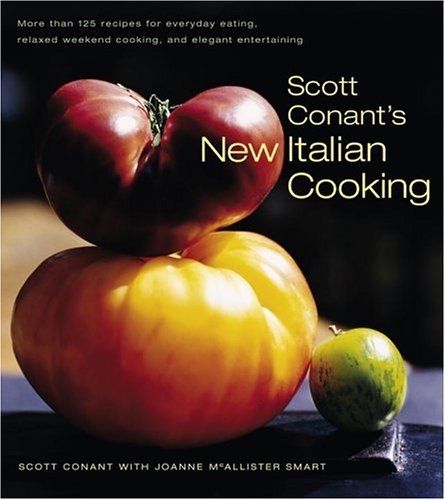 Scott Conant's New Italian Cooking: More Than 125 Recipes for Everyday Eating, Relaxed Weekend Cooking, and Elegant Entertaining