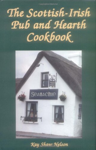 Scottish-Irish Pub And Hearth Cookbook: Recipes and Lore from Celtic Kitchens