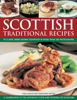 Scottish Traditional Recipes: A Celebration of the Authentic Food and Cooking of Scotland