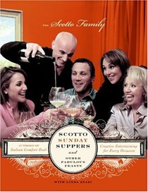 Scotto Sunday Suppers and Other Fabulous Feasts: Creative Entertaining for Every Occasion