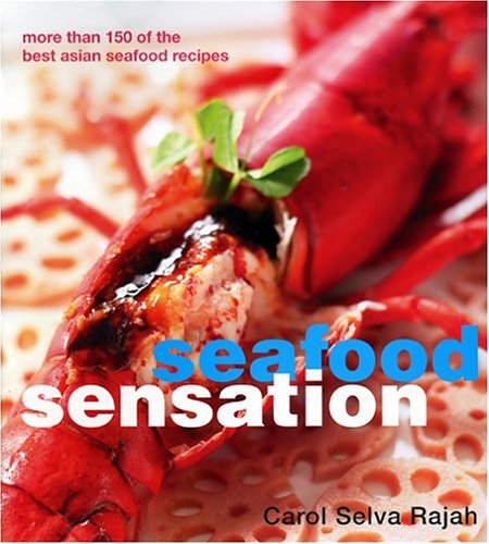 Seafood Sensations: More Than 150 of the Best Asian Seafood Recipes