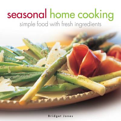 Seasonal Home Cooking: Simple Food with Fresh Ingredients