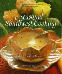 Seasonal Southwest Cooking: Contemporary Recipes & Menus for Every Occasion