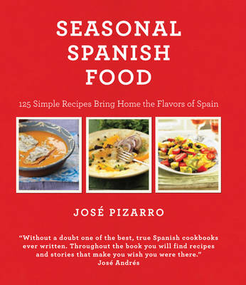 Seasonal Spanish Food: 125 Simple Recipes to Bring Home the Flavors of Spain