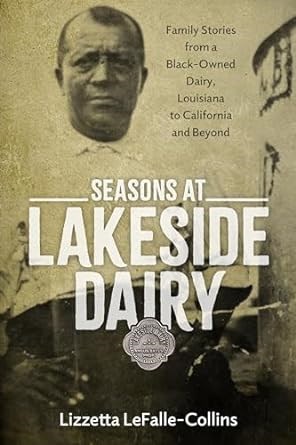 Seasons at Lakeside Dairy: Family Stories from a Black-Owned Dairy, Louisiana to California and Beyond