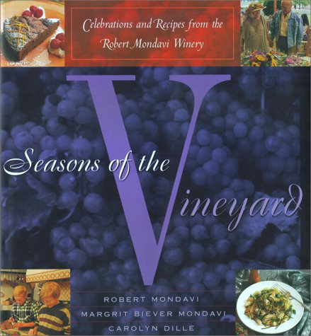 Seasons of The Vineyard: A Year of Celebrations And Recipes From The Robert Mondavi Winery