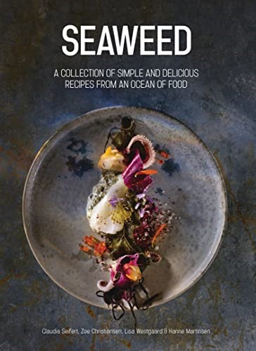 Seaweed: A Collection of Simple and Delicious Recipes from an Ocean of Food