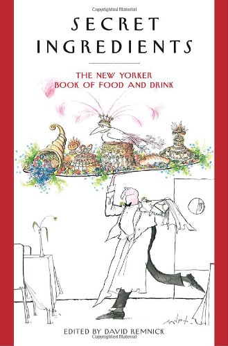 Secret Ingredients: The New Yorker Book of Food And Drink