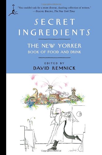 Secret Ingredients: The New Yorker Book of Food and Drink