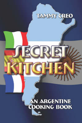 Secret Kitchen: An Argentine Cooking Book