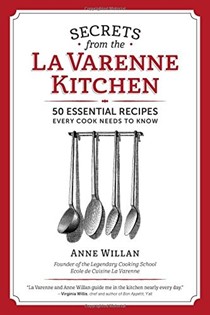 Secrets from the La Varenne Kitchen: 50 Essential Recipes Every Cook Needs to Know