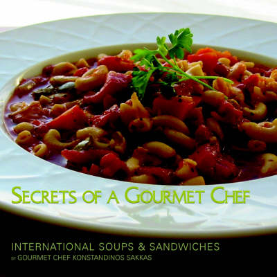Secrets of A Gourmet Chef: International Soups & Sandwiches