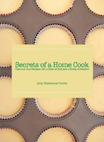 Secrets of a Home Cook: Tried-and-True Recipes With a Dash of Zest and a Dollop of Wisdom