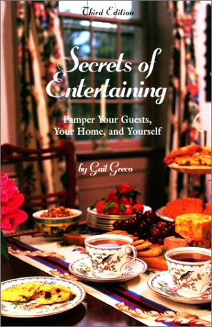 Secrets of Entertaining: Pamper Your Guests, Your Home, And Yourself, Third Edition