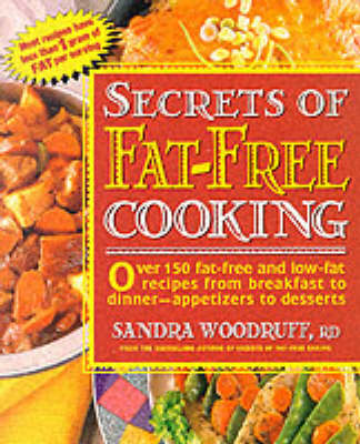 Secrets of Fat-Free Cooking: Over 150 Fat-Free and Low-Fat Recipes from Breakfast to Dinner-Appetizers to Desserts