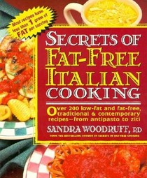 Secrets of Fat-free Italian Cooking: Over 130 Low-fat and Fat-free Traditional and Contemporary Recipes - From Antipasto to Ziti
