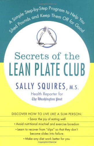 Secrets of The Lean Plate Club: A Simple Step-By-Step Program To Help You Shed Pounds And Keep Them Off For Good