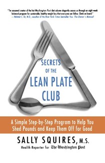 Secrets of The Lean Plate Club: A Simple Step-By-Step Program To Help You Shed Pounds And Keep Them Off For Good